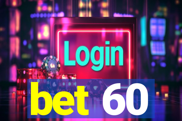 bet 60